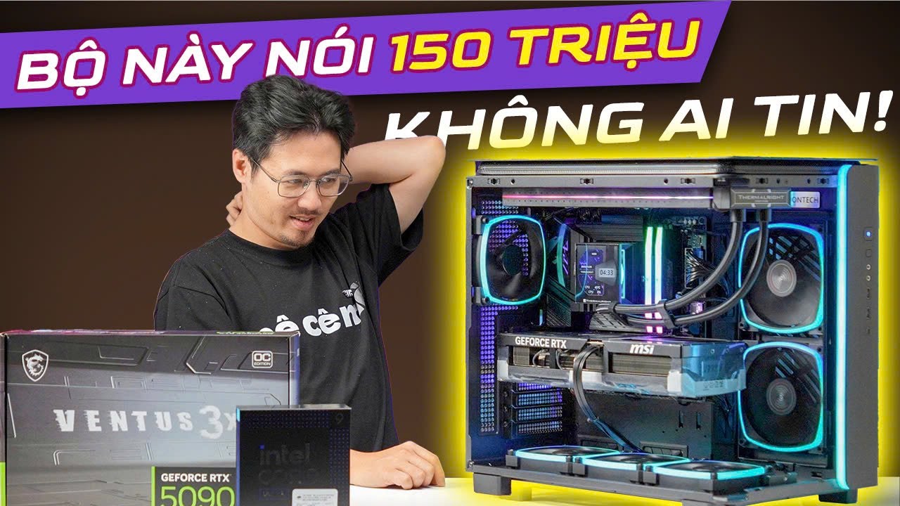 PC 150 Củ, Gắn Đủ Ultra 9 Và RTX 5090... NHƯNG Vô Cùng Giản Dị!