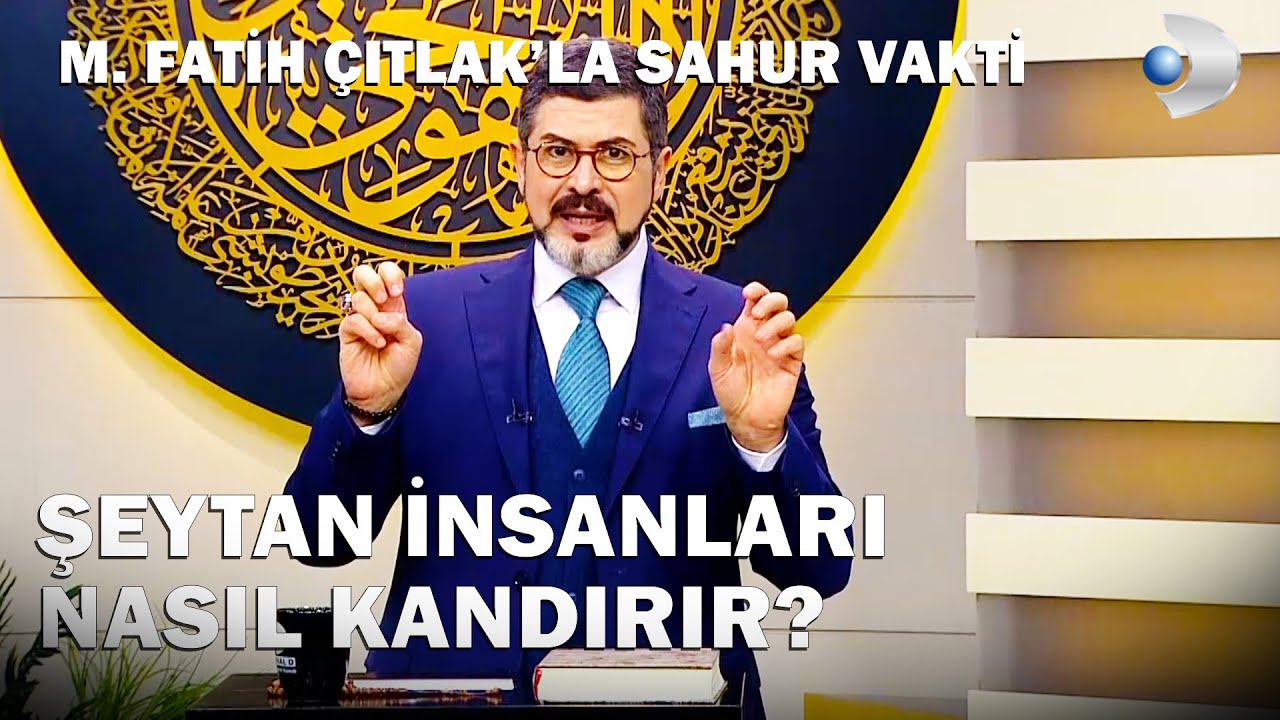 Şeytan, Bazen İnsan Suretinde Görünebilir! - M. Fatih Çıtlak'la Sahur Vakti