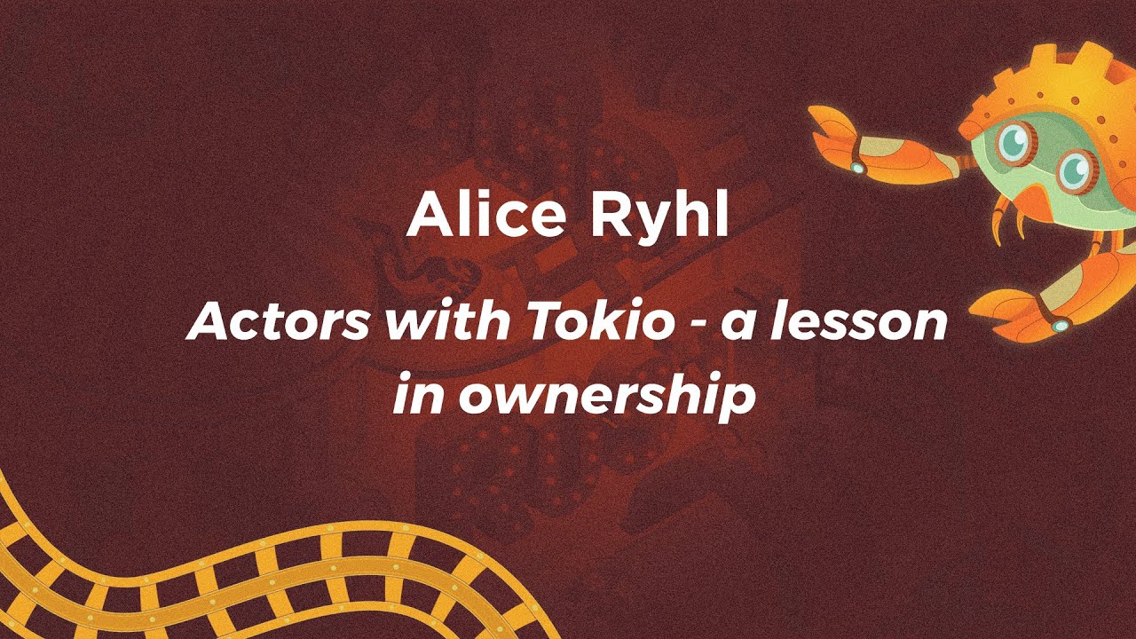 Keynote | Actors with Tokio – a lesson in ownership - Alice Ryhl