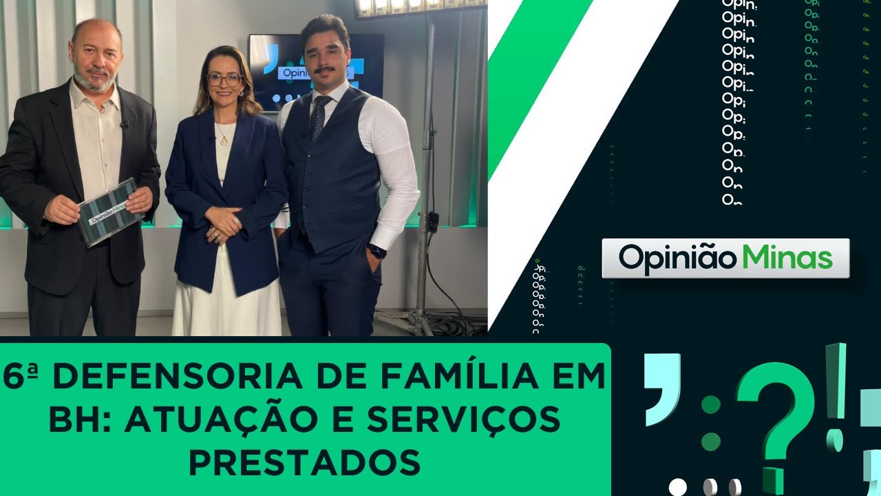 Opini&atilde;o Minas - 6&ordf; Defensoria de fam&iacute;lia em BH: Atua&ccedil;&atilde;o e servi&ccedil;os prestados (04/10)