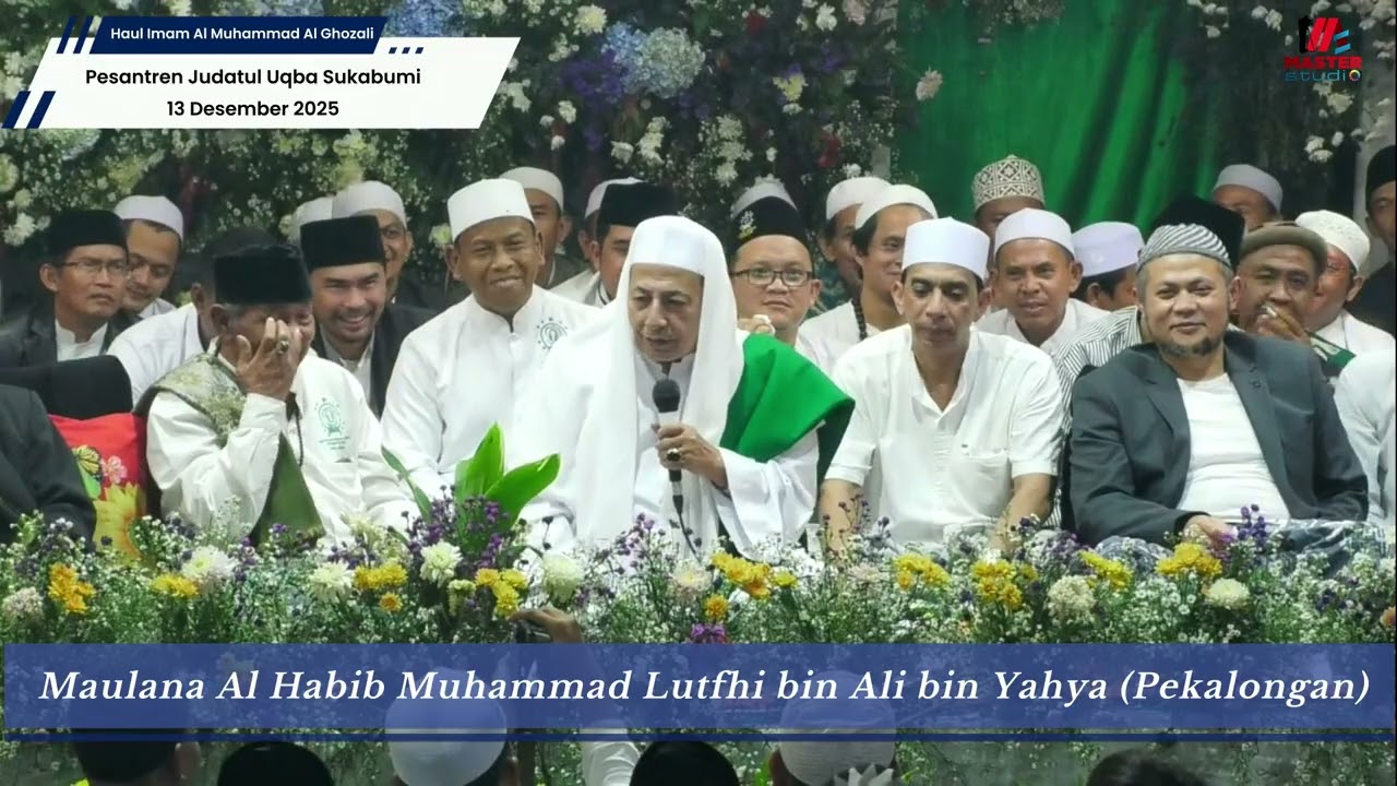 Ceramah Habib Luthfi bin yahya acara Haul Al Imam Al Ghazali di Pesantren Judatul Uqba Sukabumi