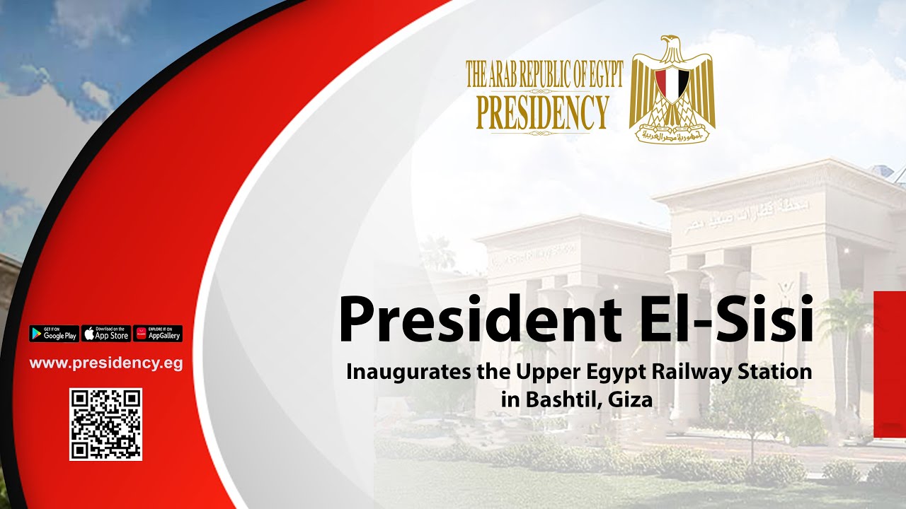 President El-Sisi Inaugurates the Upper Egypt Railway Station in Bashtil, Giza