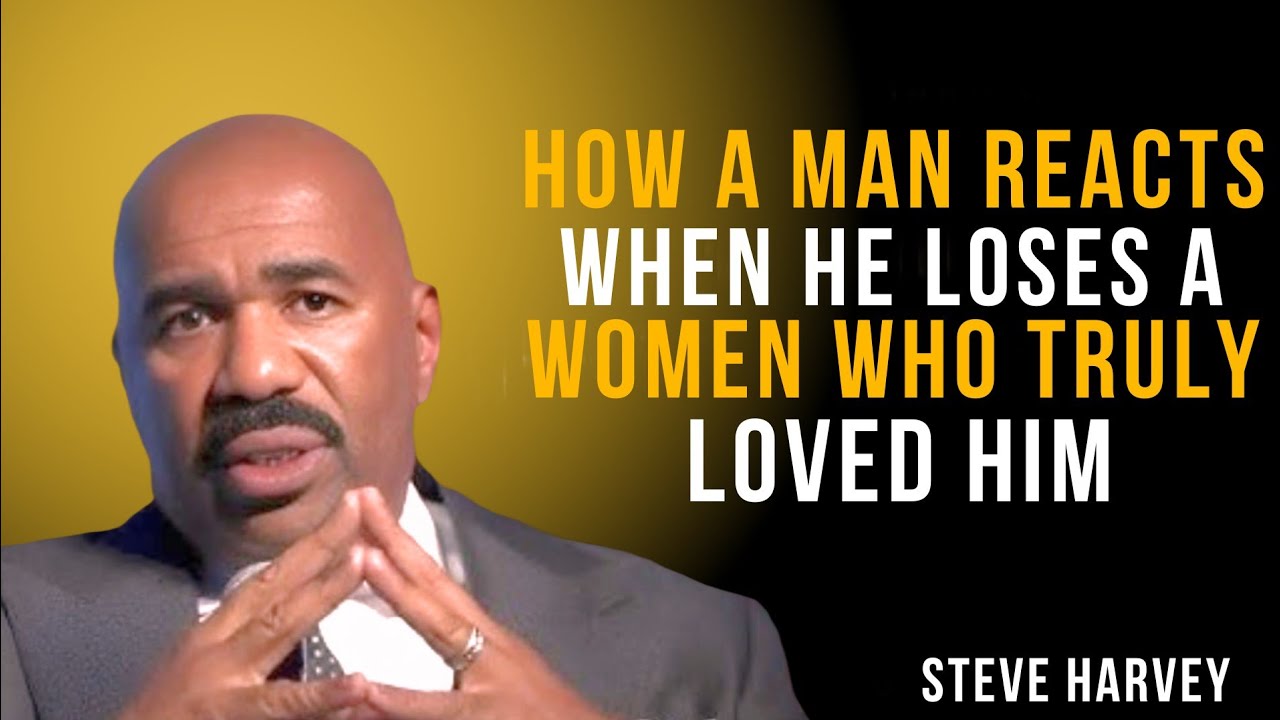 HOW A MAN REACTS WHEN HE LOSES A WOMAN WHO TRULY LOVED HIM |  Steve Harvey
