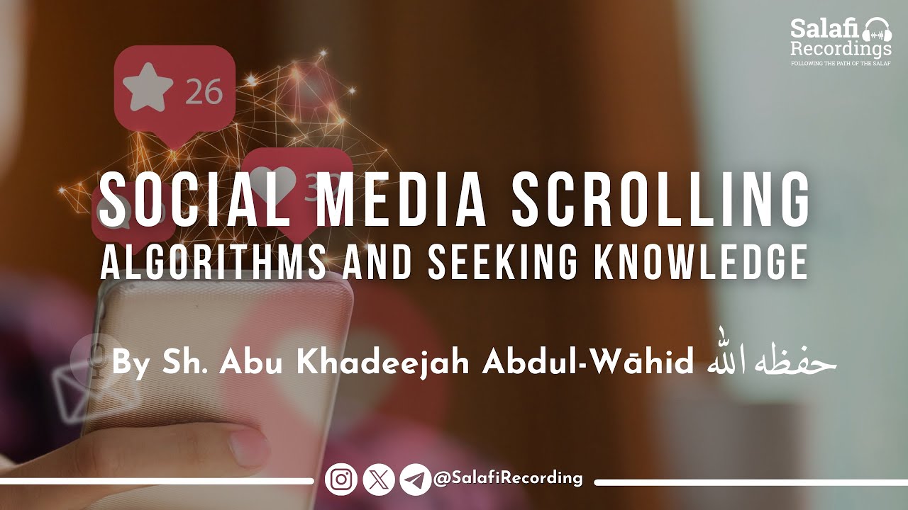 The Muslim between Social Media & Reality - Sh. Abu Khadeejah Abdul-Wāhid حفظه الله