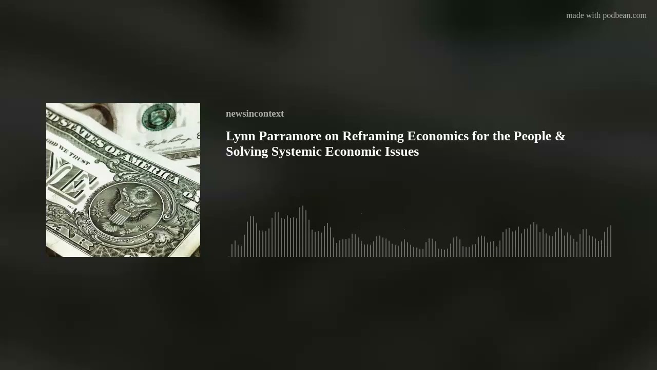 Lynn Parramore on Reframing Economics for the People & Solving Systemic Economic Issues