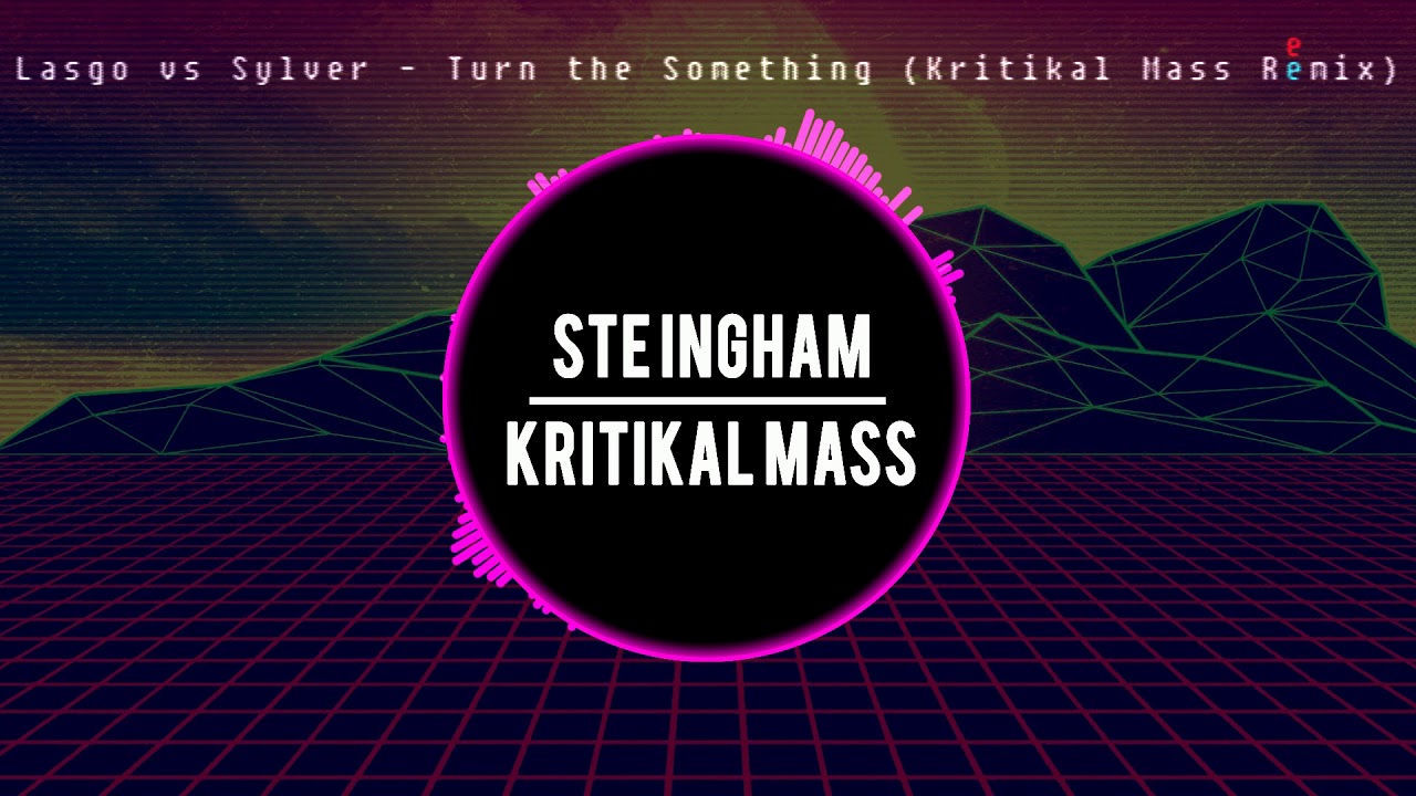 Lasgo vs Sylver - Turn the Something (Kritikal Mass Remix)