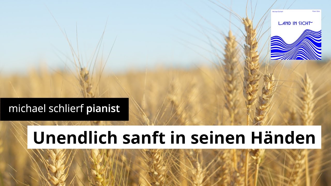 Michael Schlierf „Unendlich sanft in seinen Händen“ aus dem Klavier Soloprogramm „Land in Sicht“