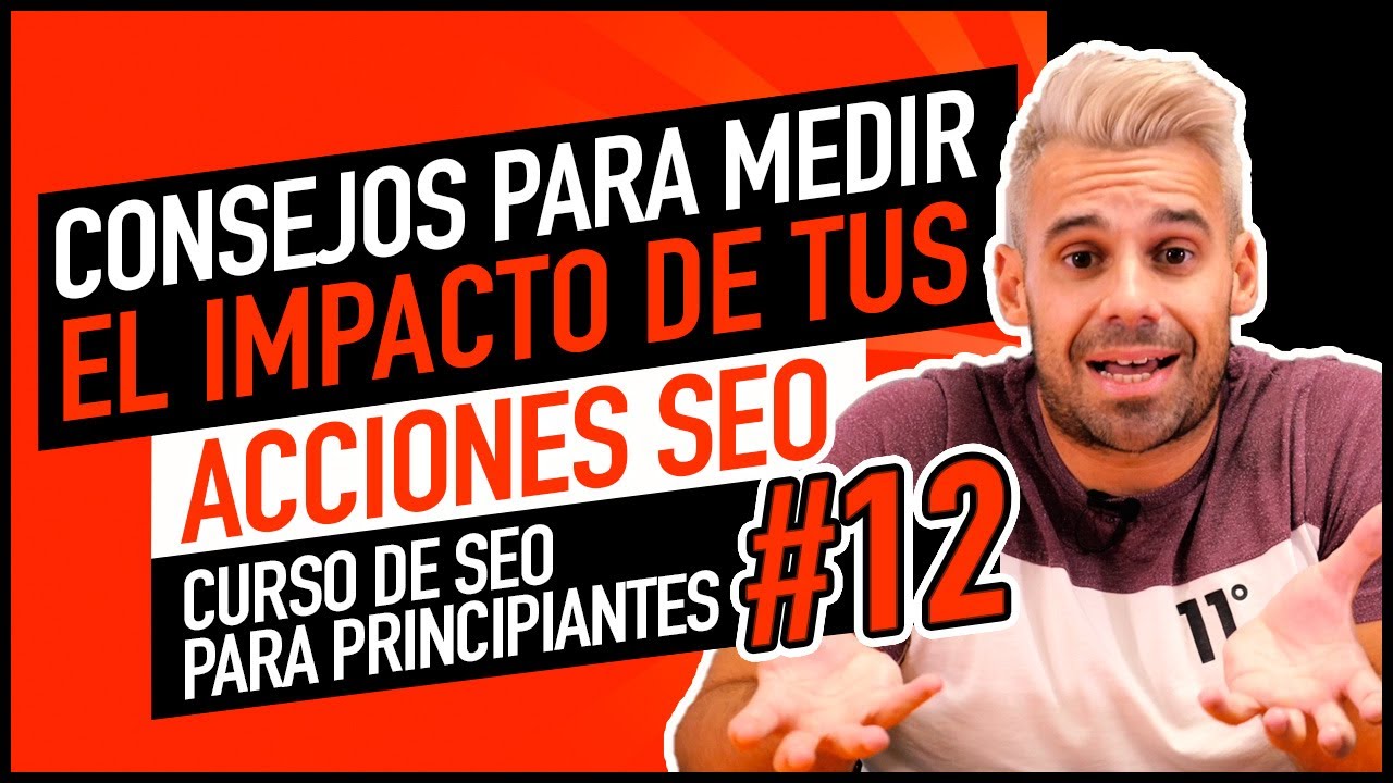 📊 Cómo medir el impacto de tus acciones SEO de forma correcta | CURSO SEO #12