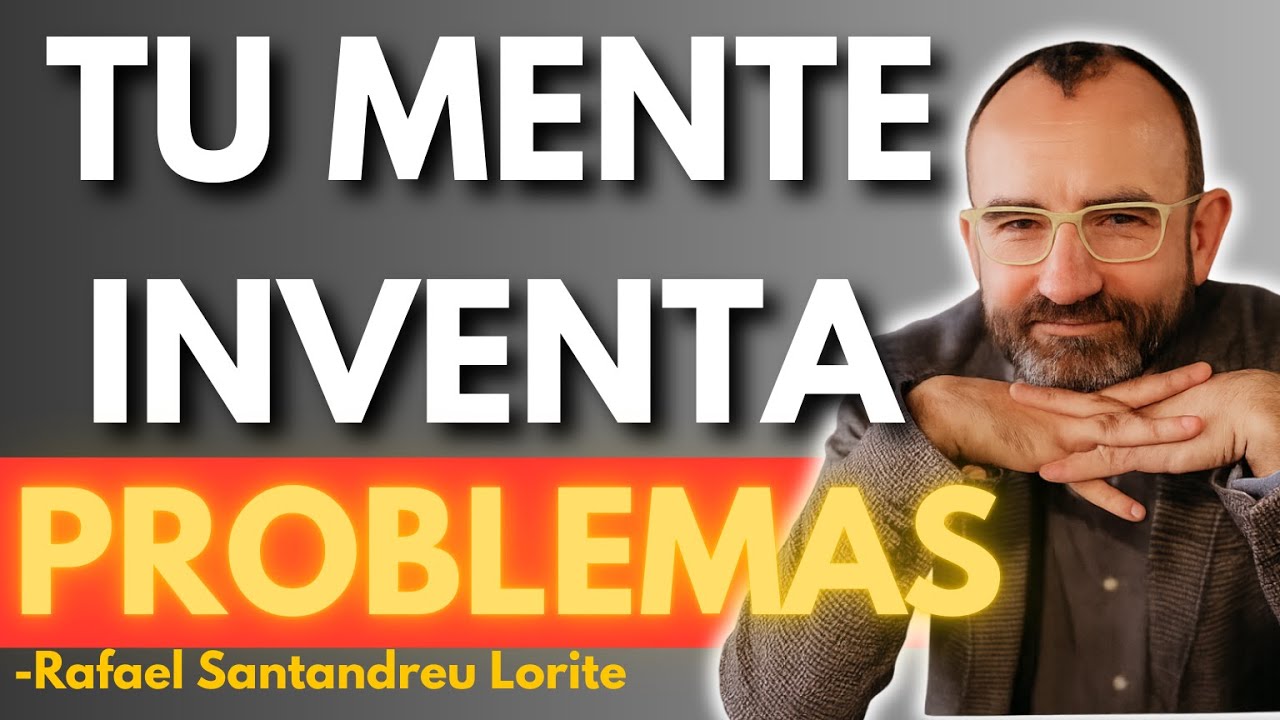 Tu MENTE crea PROBLEMAS que NO EXISTEN (y puedes DETENERLO) | Rafael Santandreu