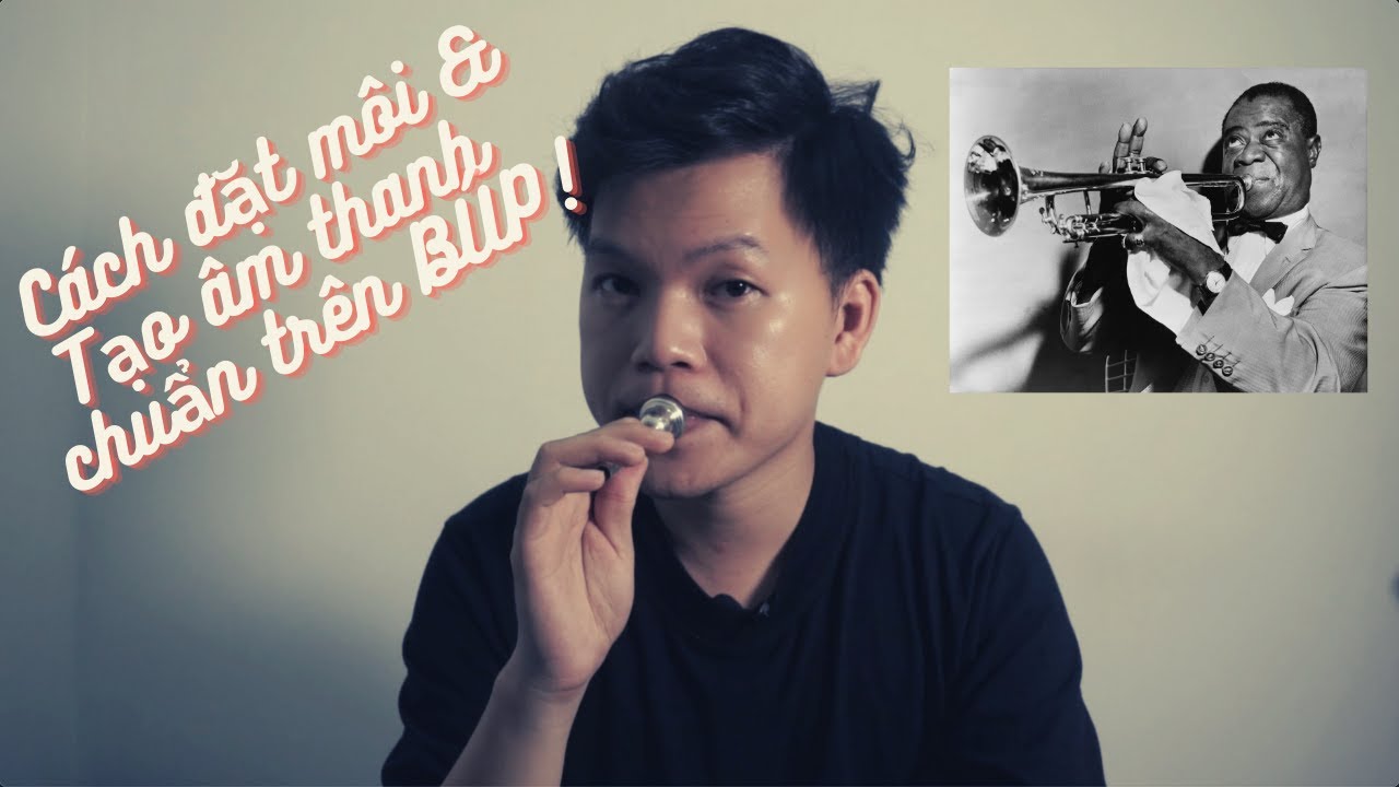 [Hướng dẫn Trumpet cơ bản] #2 Cách đặt môi & Tạo âm thanh chuẩn trên BÚP!
