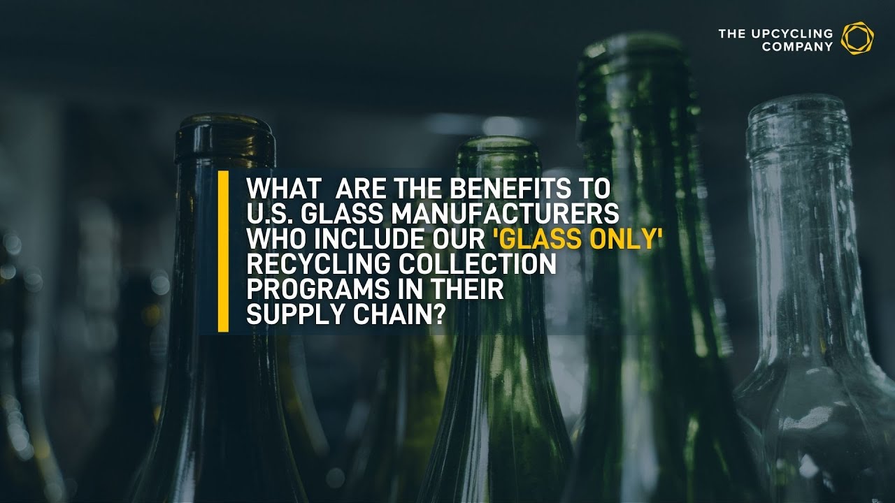 The Upcycling Company - #GlassOnly Recycling Benefits to U.S. Glass Manufacturers