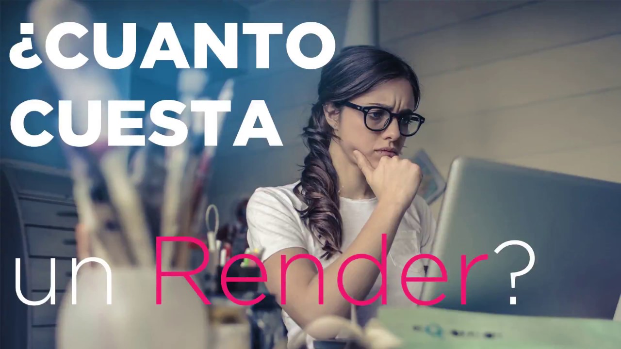 Cuanto Cuesta un RENDER 2019 🤑 - Cuanto Cobrar un Render en M&eacute;xico