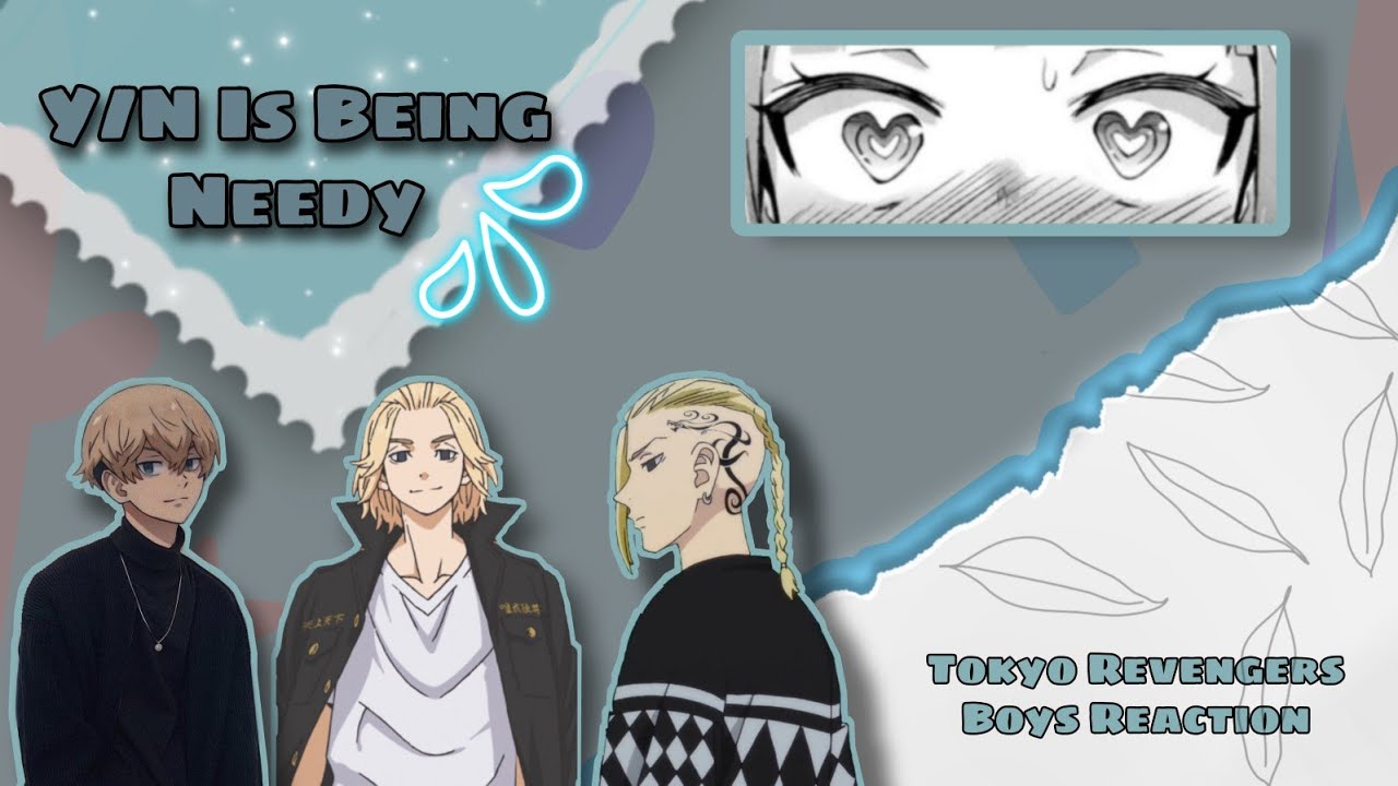 Y/N Is Being Needy ft. Tokyo Revengers Boys