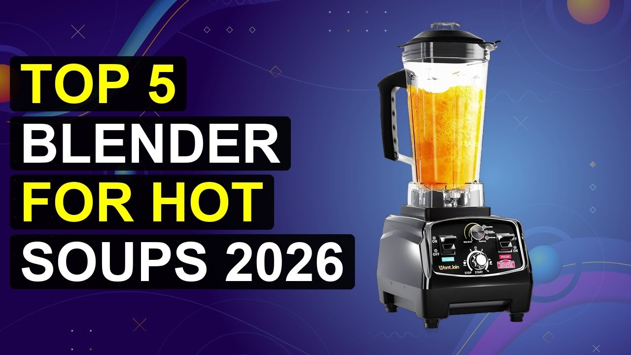 Top 5 Blender For Hot Soups 2026 | Blender For Hearty Soups