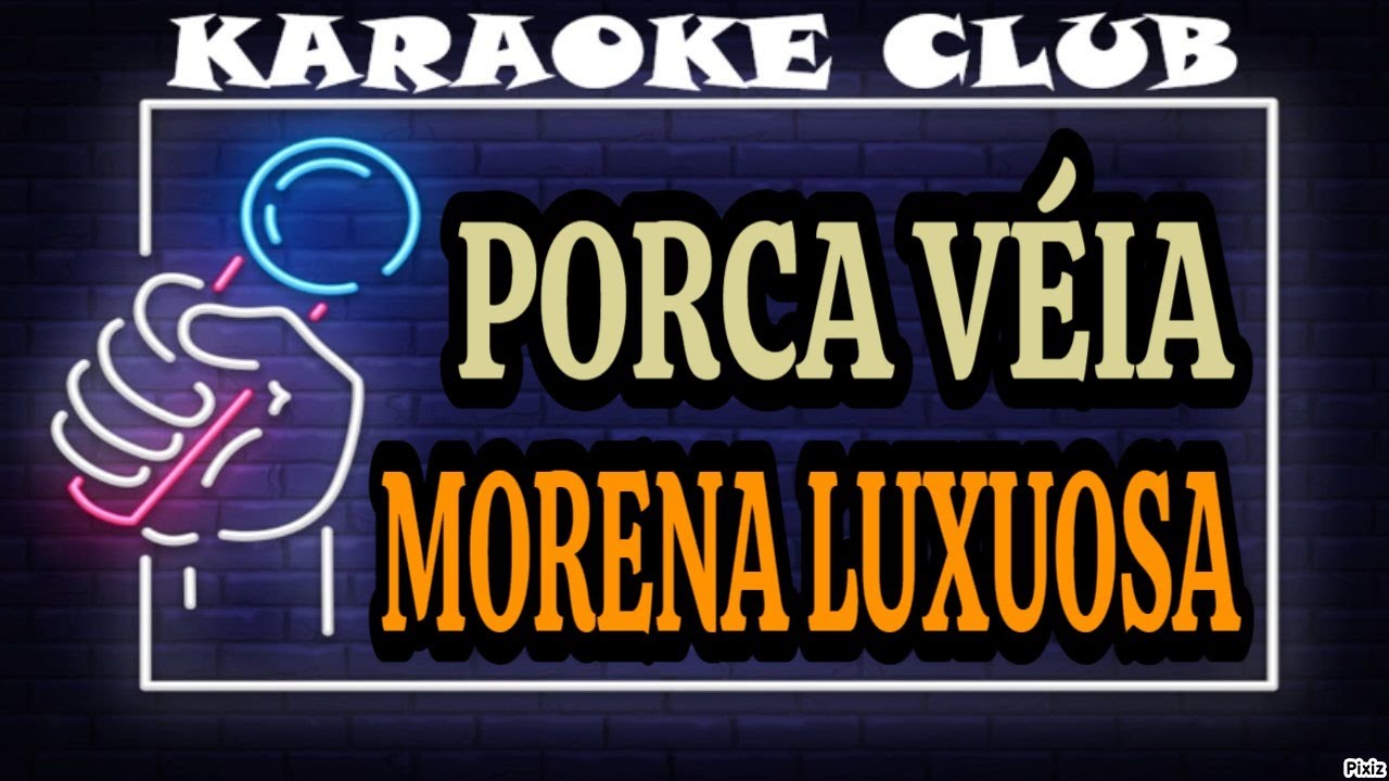PORCA VÉIA - MORENA LUXUOSA ( KARAOKÊ )