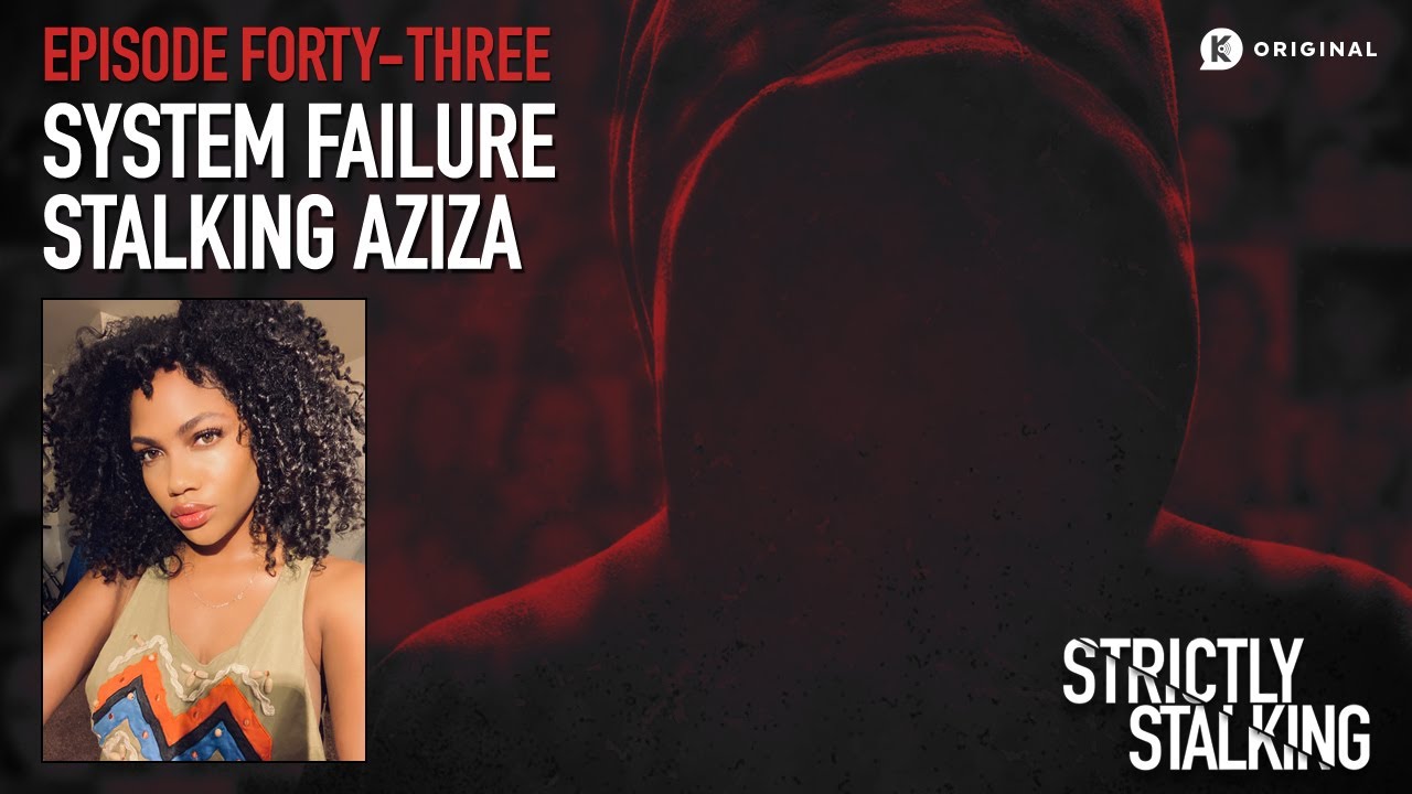 System Failure: Stalking Aziza