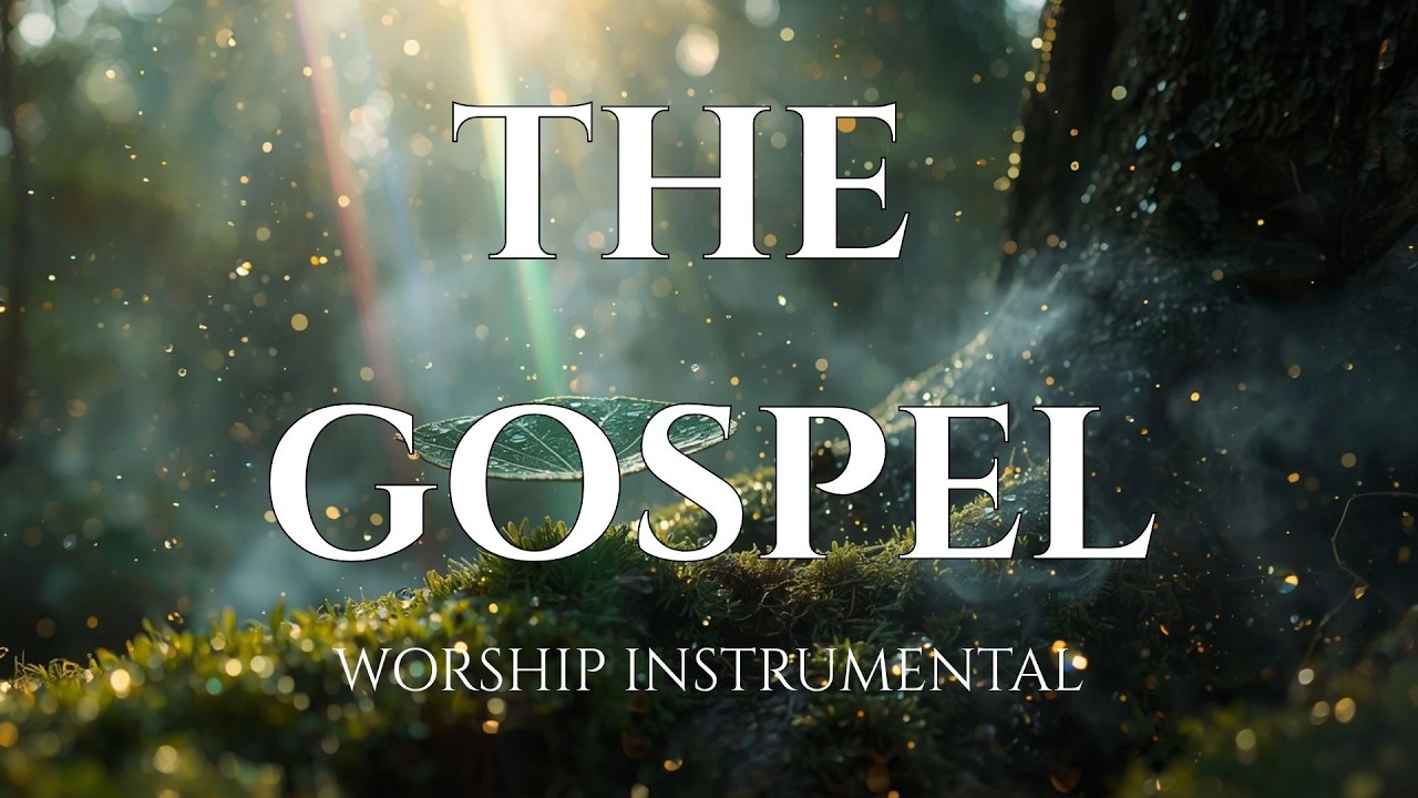 THE GOSPEL -  Healing Worship Instrumental | Soaking Music for Prayer