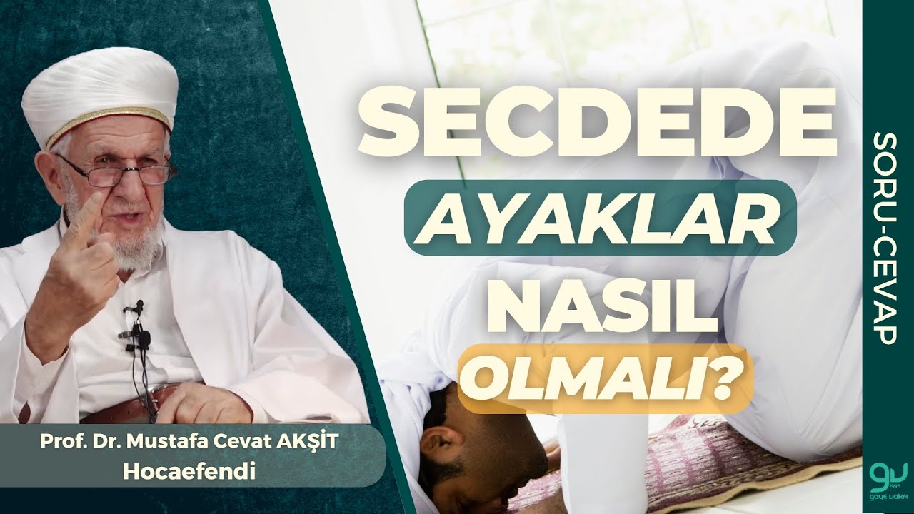 Secdede Ayaklar Nasıl Olmalı? - Prof. Dr. Cevat Akşit Hocaefendi