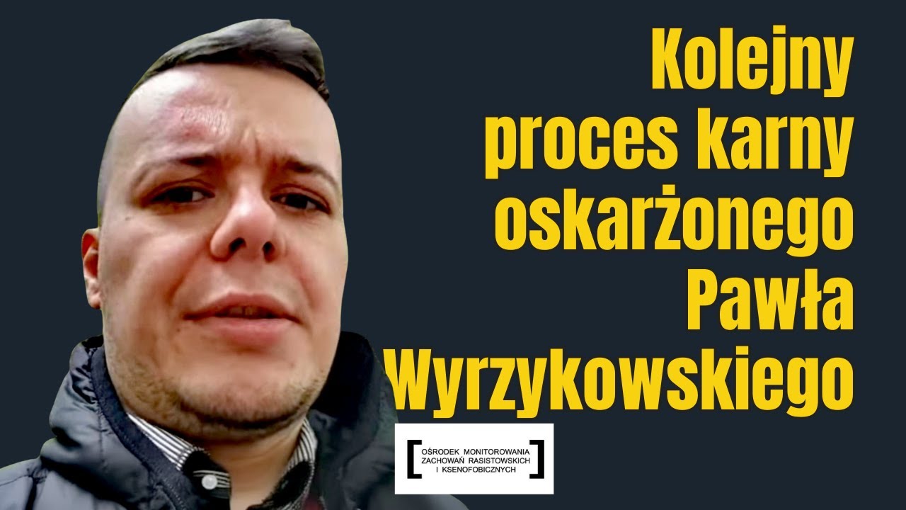 KOLEJNY PROCES KARNY OSKARŻONEGO PAWŁA WYRZYKOWSKIEGO