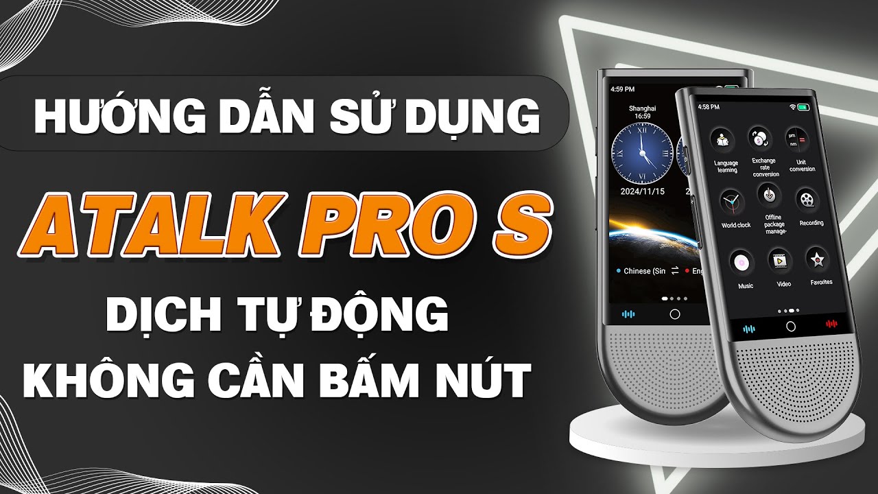 HƯỚNG DẪN SỬ DỤNG MÁY PHIÊN DỊCH ATALK PRO S VỚI TÍNH NĂNG TỰ ĐỘNG PHIÊN DỊCH KHÔNG CẦN BẤM NÚT