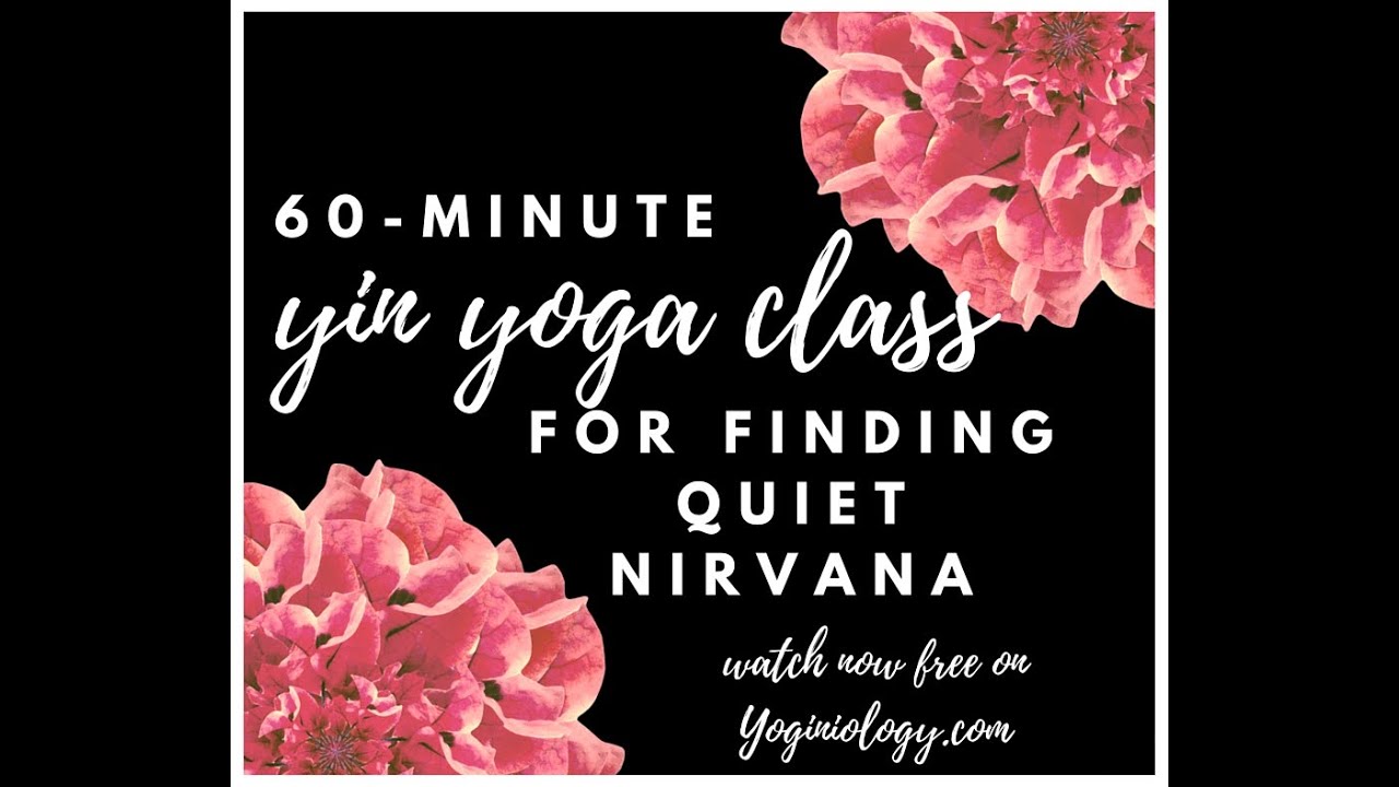 60 Min. Yin Yoga Class For Finding Quiet Nirvana (Relax, Restorative Recovery)