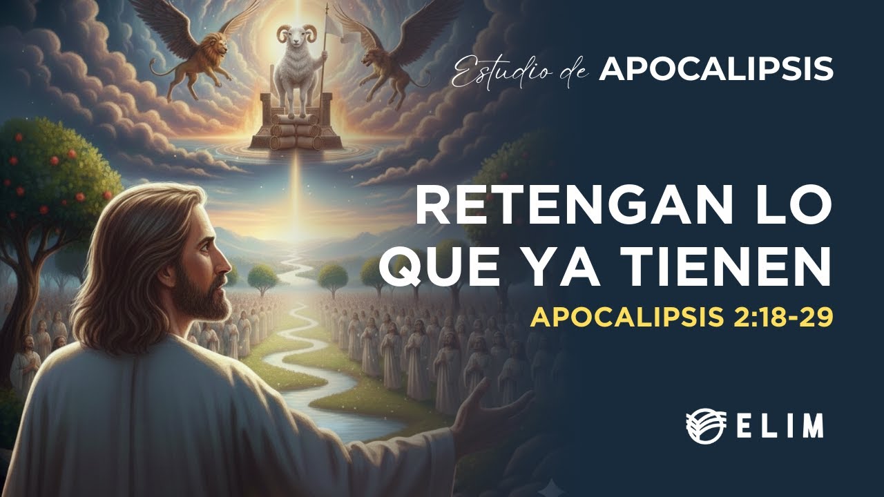 Retengan lo que ya tienen | Apocalipsis 2:18-29 | Estudio Bíblico