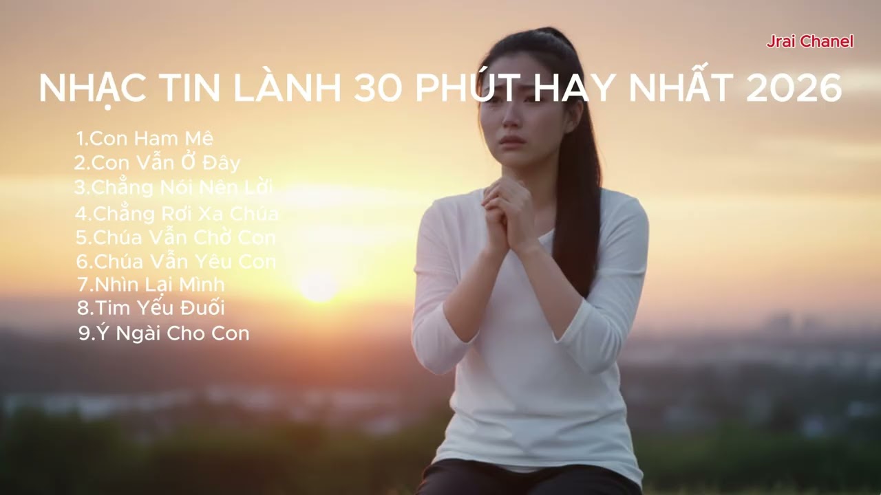 Nhạc Tin Lành  30 Phút Hay Nhất 2026 | Jrai Chanel