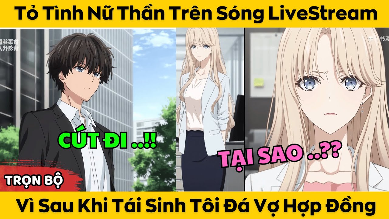 Tỏ Tình Nữ Thần Trên Sóng Livestream - Vì Sau Khi Tái Sinh Tôi Liền Đá Vợ Hợp Đồng