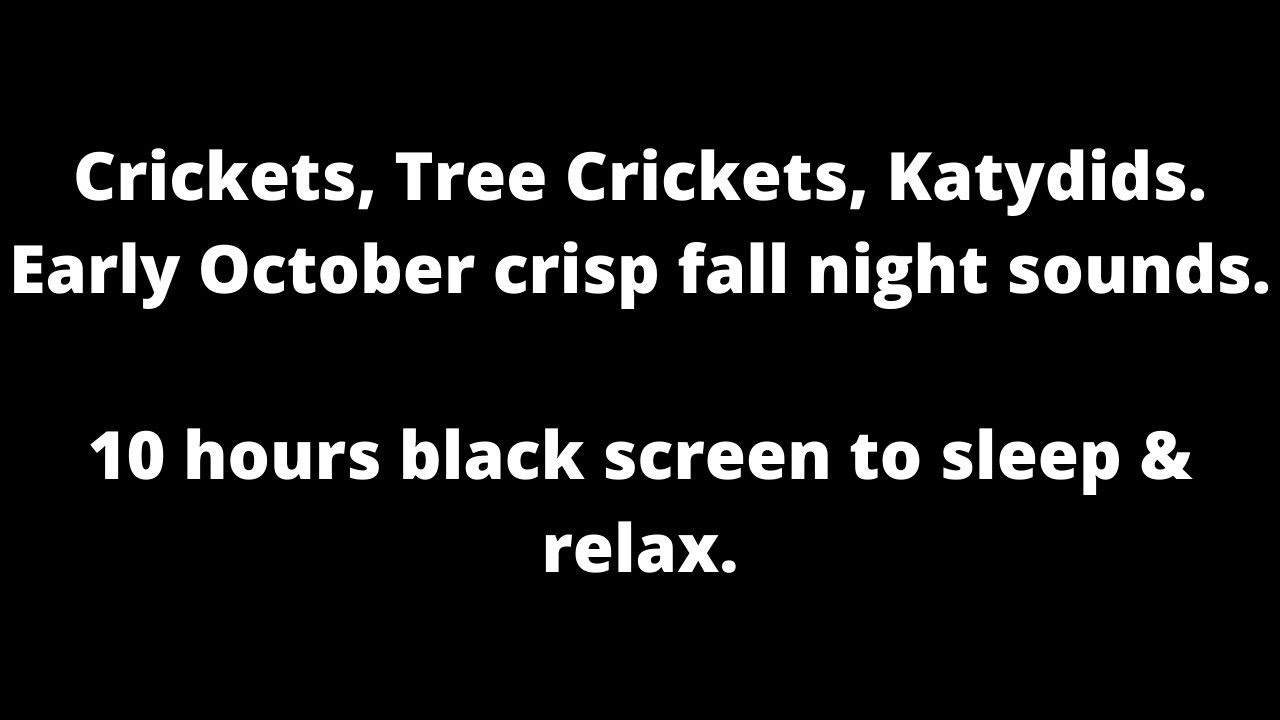 Early October Crickets, Tree Crickets, Katydids black screen to sleep & relax 10 hour cricket sounds