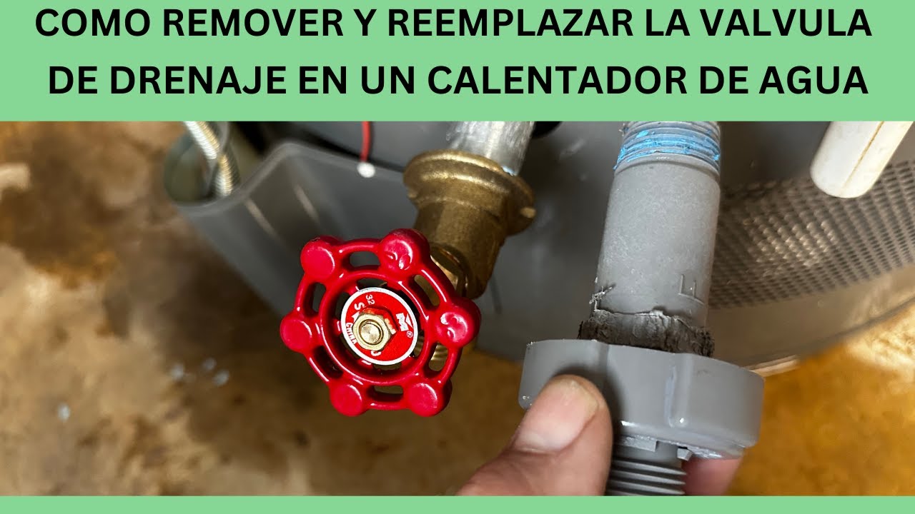 COMO REMOVER Y REEMPLAZAR  LA VALVULA DE DRENAJE DE UN CALENTADOR DE AGUA.