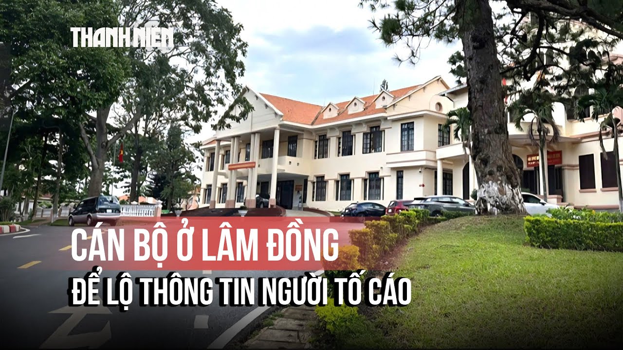 Để lộ thông tin người tố cáo tiêu cực, 2 cán bộ ở Lâm Đồng bị xem xét trách nhiệm