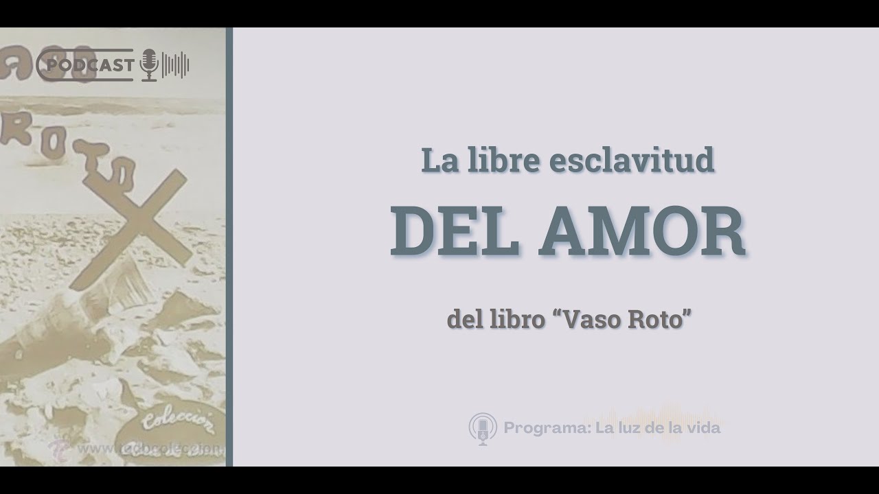 La libre esclavitud del amor | del libro : “Vaso Roto” - Lectura comentada
