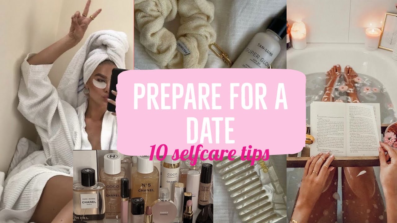 How to prepare yourself for a date, 10 easy selfcare tips 💆🏼&zwj;♀️💅🏼