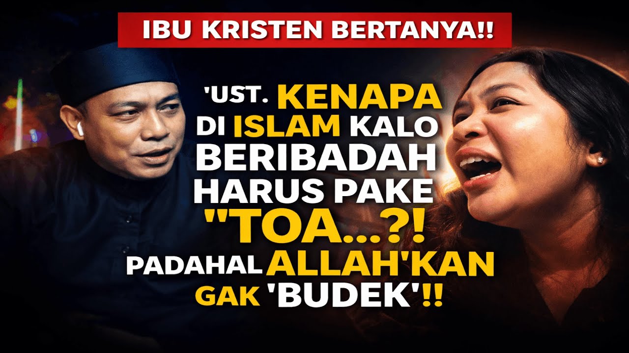 ''UST.KENAPA DIISLAM KALO BERIBADAH HARUS PAKE ''TOA''?! PADAHAL ALLAH'KAN GAK 'BUDEK' KRISTEN NANYA