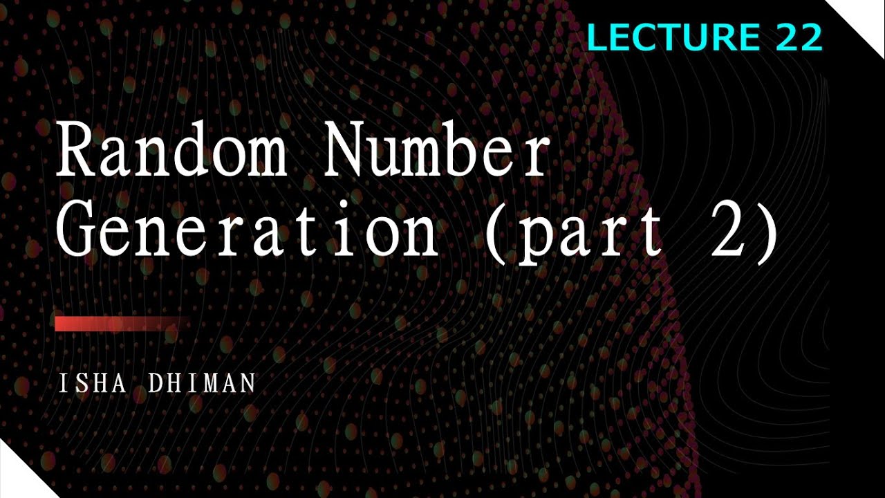 Lecture 22 : Random Number Generation (part 2)