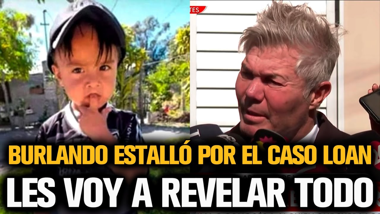 BURLANDO ESTALLÓ Y REVELÓ TODO SOBRE EL CASO DE LOAN