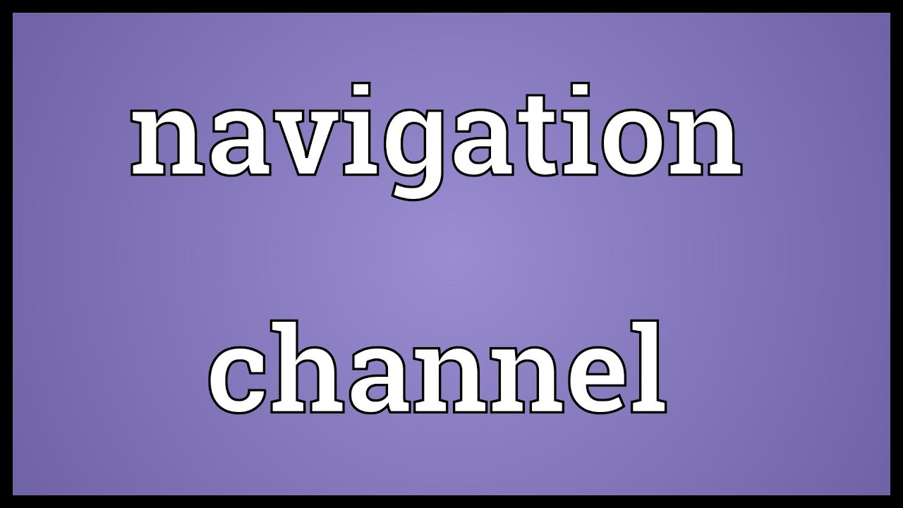 Navigation channel Meaning