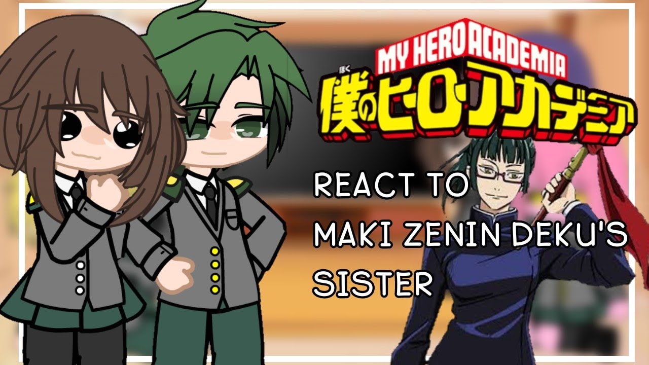Bnha react to Maki Zenin as Sister of Deku || My Au || Original [1/1]