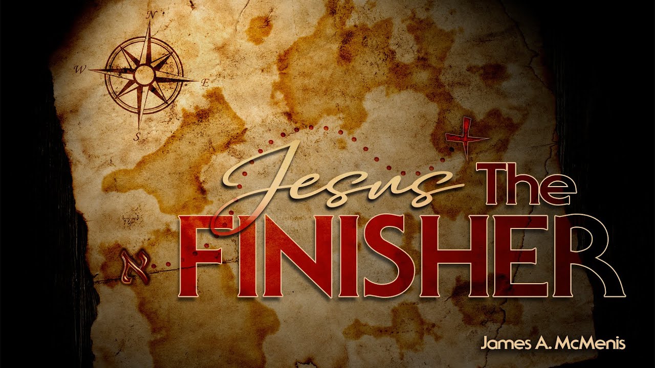 Jesus The Finisher | Part 1 | Pastor James A. McMenis | Word Of God Ministries