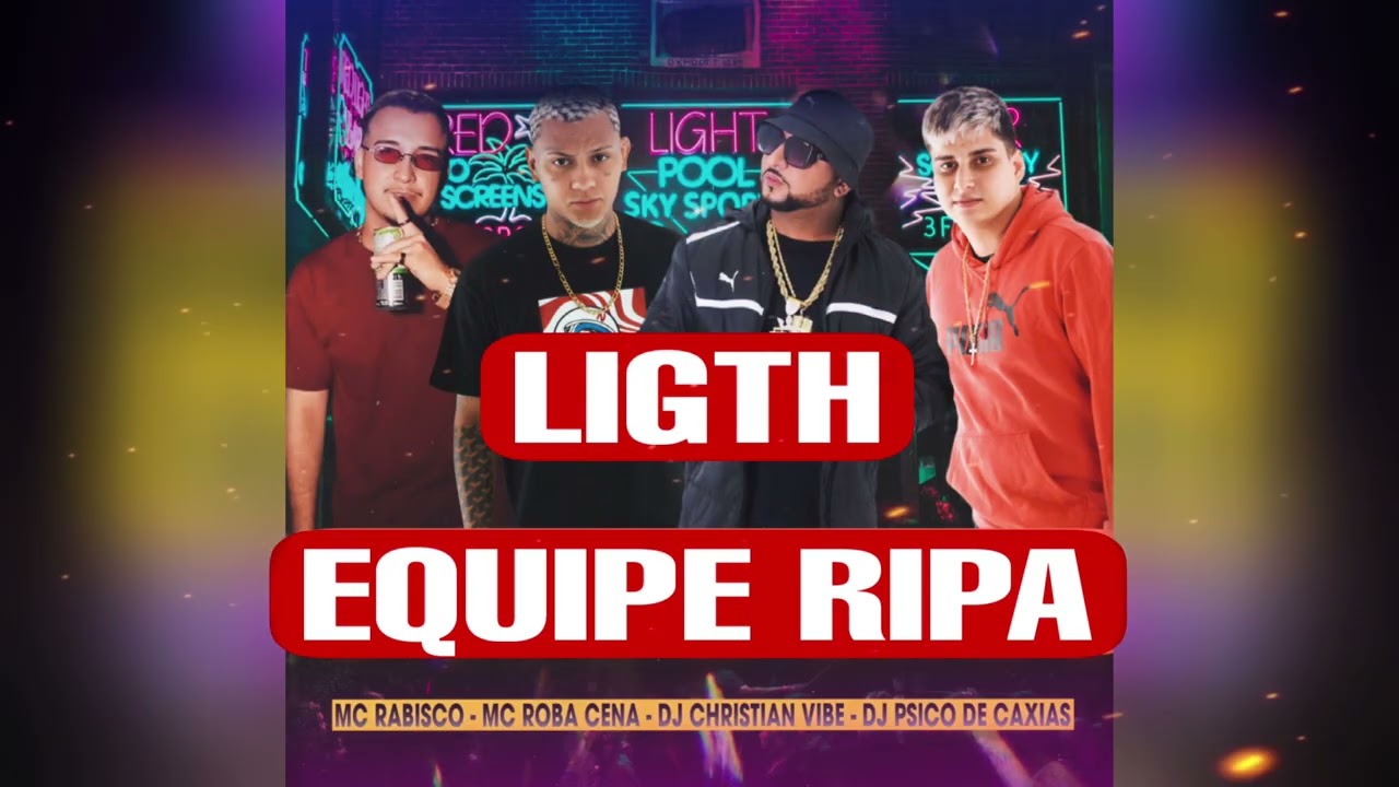 EQUIPE RIPA, VERSÃO LIGTH, MC RABISCO, MC ROBA CENA, DJ CHRISTIAN VIBE,  DJ PSICO DE CAXIAS