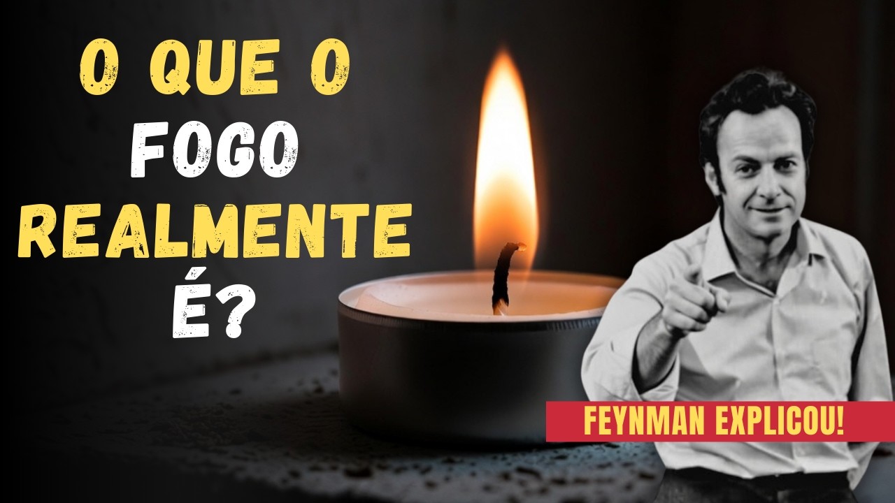 Segundo Richard Feynman, O Que Realmente Acontece Quando Algo Queima