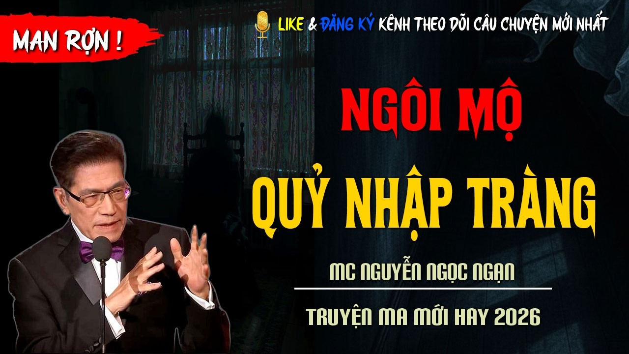TRUYỆN MA MỚI : NGÔI MỘ QUỶ NHẬP TRÀNG | TRUYỆN KINH DỊ CÓ THẬT MC NGUYỄN NGỌC NGẠN