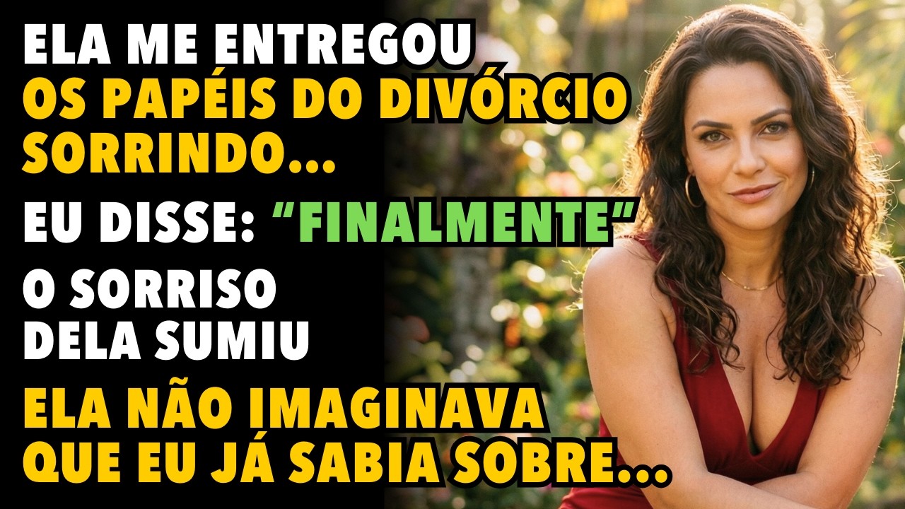Ela entregou os papéis do divórcio com um sorriso irônico. Eu disse FINALMENTE. Ela ficou em choque