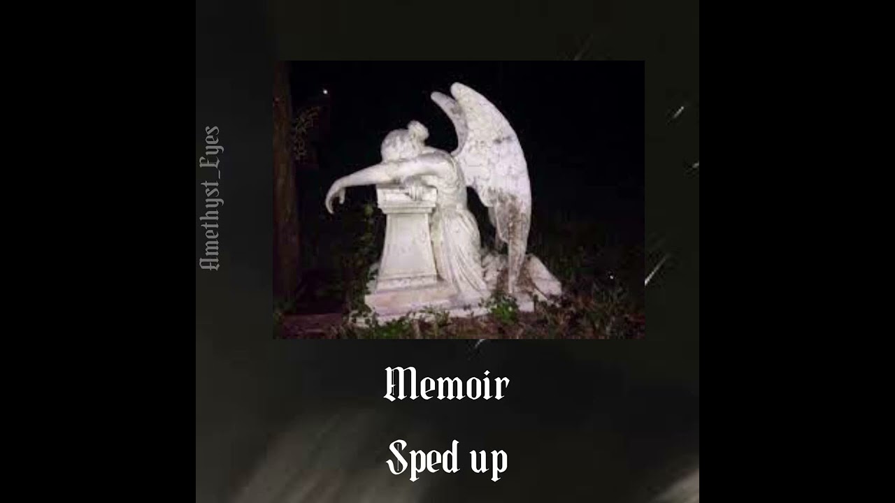 Memoir sped up :(