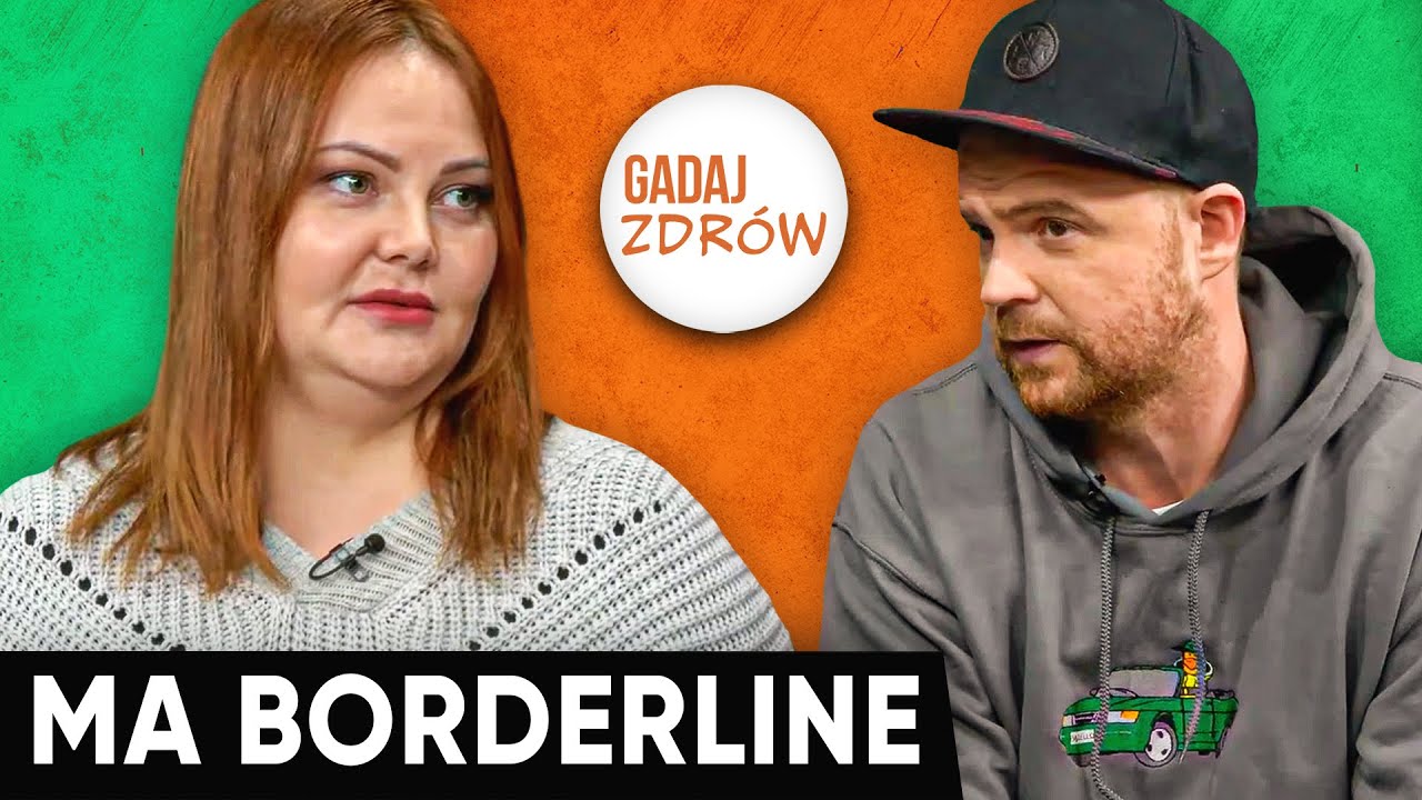 MA BORDERLINE. OPOWIEDZIAŁA O ZMAGANICH Z ZABURZENIEM | Gadaj Zdrów