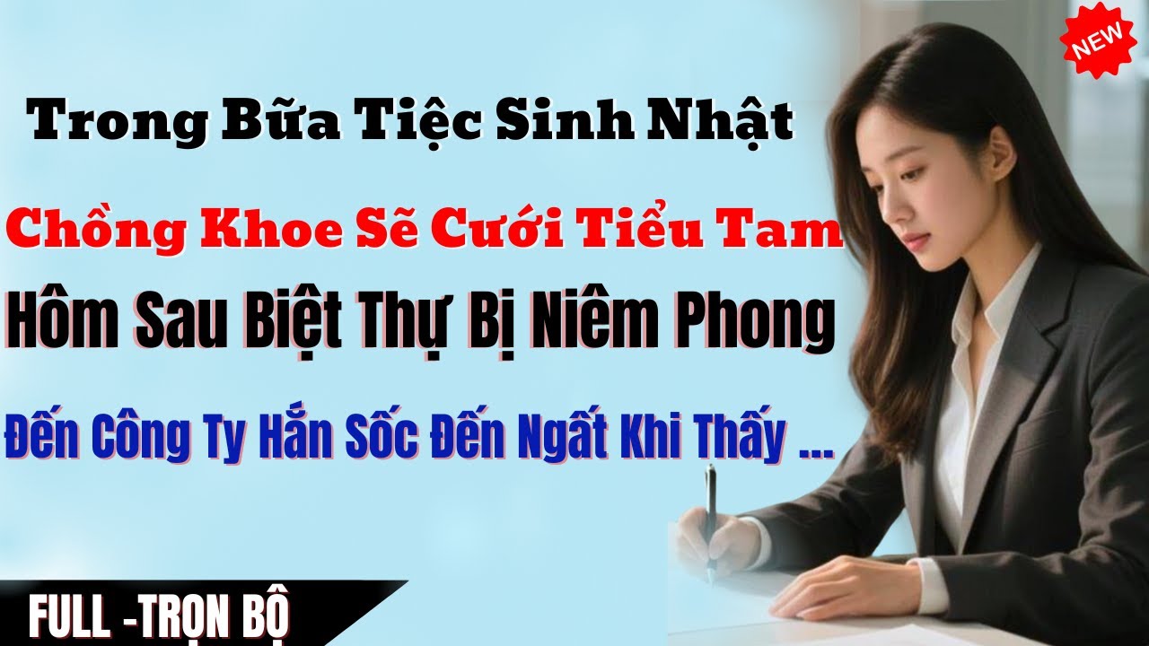Trong Bữa Tiệc Sinh Nhật Chồng Khoe Sẽ Cưới Tiểu Tam Hôm Sau Biệt Thự Bị Niêm Phong, Đến Công Ty Hắn