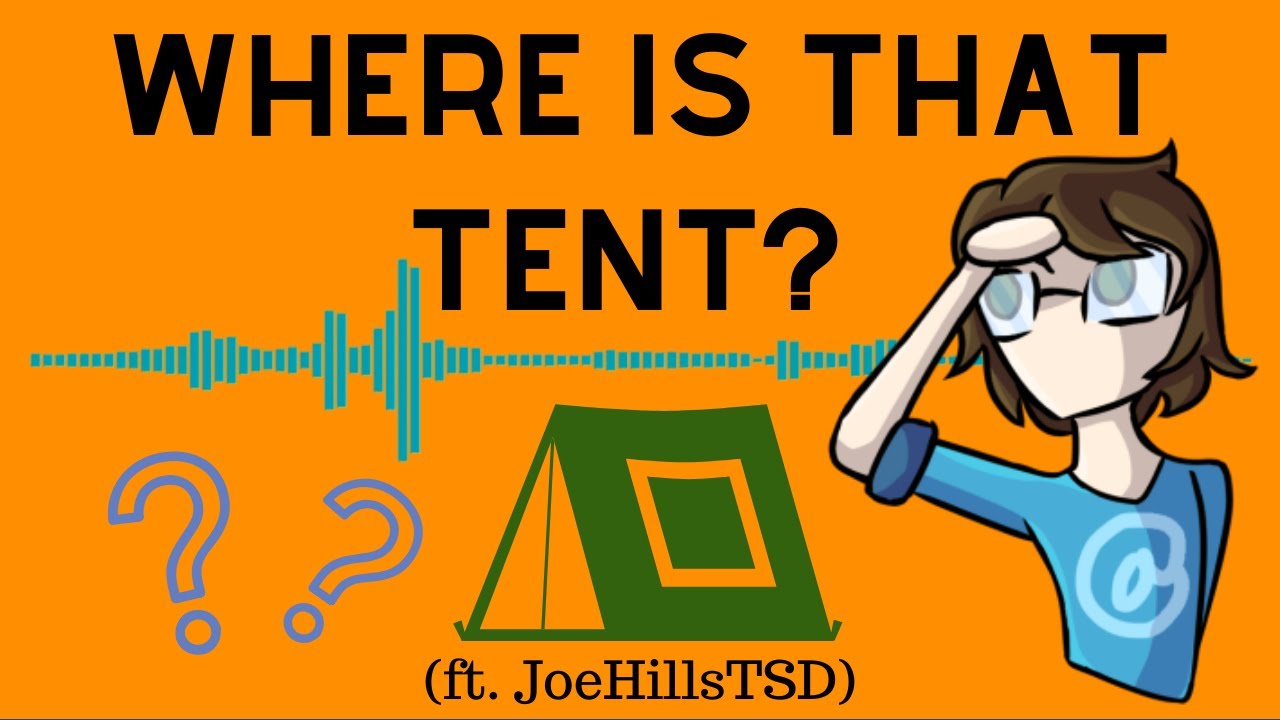 Where Is That Tent? (ft. JoeHillsTSD)