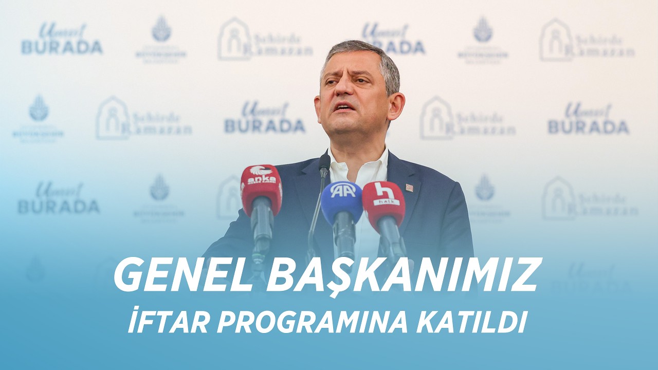 CHP GENEL BAŞKANI &Ouml;ZG&Uuml;R &Ouml;ZEL, İFTAR PROGRAMINA KATILDI 18/03/2026