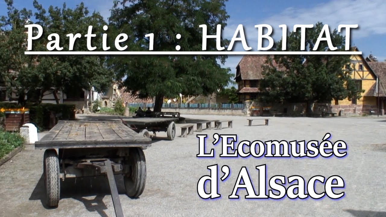 ALSACE - ECOMUSEE  PARTIE 1 : HABITAT