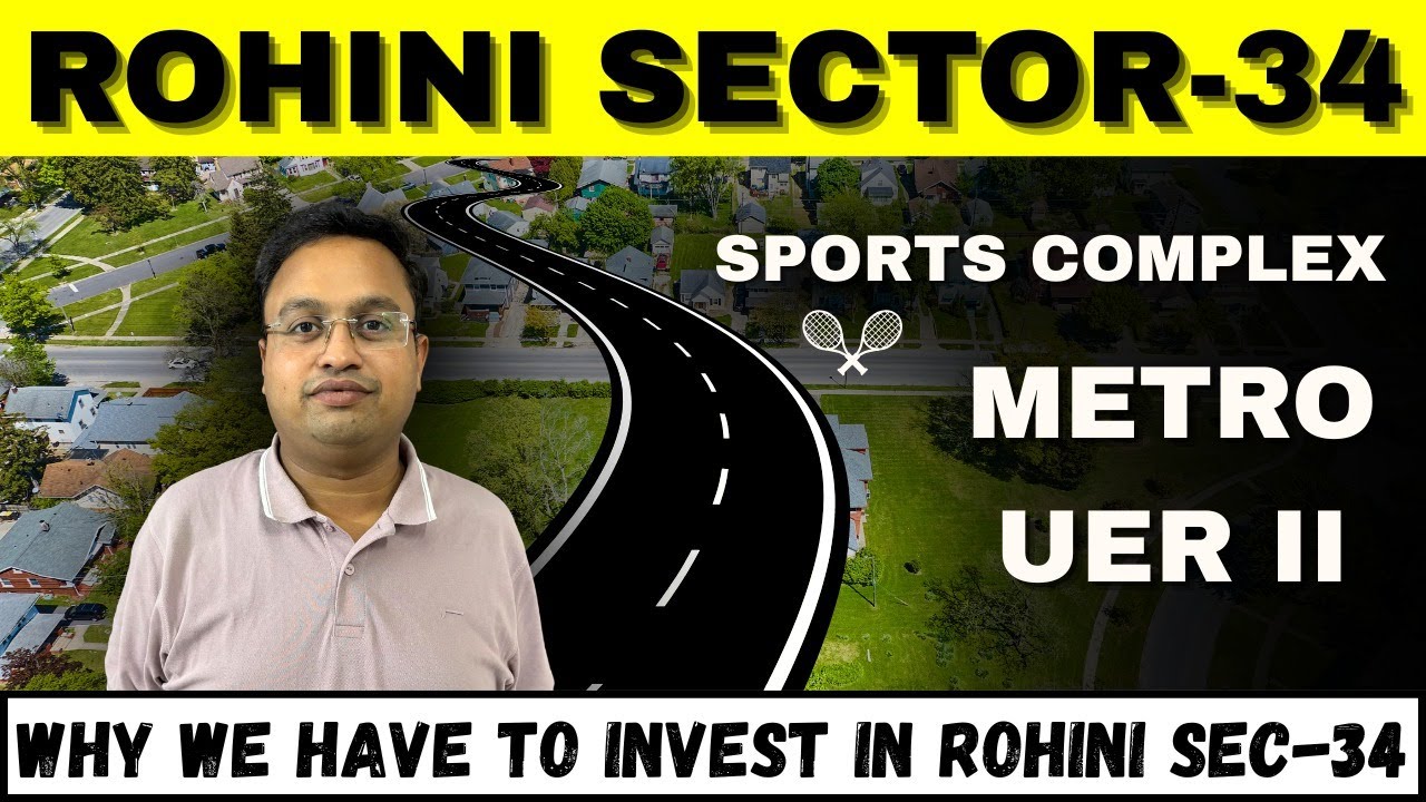WHY WE HAVE TO INVEST IN ROHINI SECTOR 34 ? | STARTS FROM 36 LACS | 